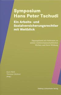 Symposium Hans Peter Tschudi – Ein Arbeits- und Sozialversicherungsrechtler mit Weitblick - Pärli, Kurt