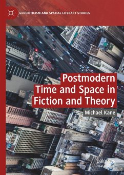 Postmodern Time and Space in Fiction and Theory - Kane, Michael