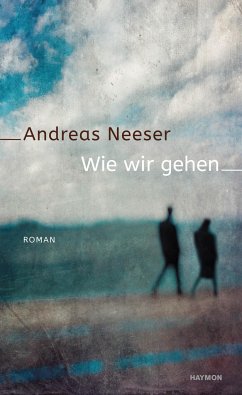Wie wir gehen - Neeser, Andreas