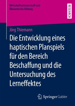 Die Entwicklung eines haptischen Planspiels für den Bereich Beschaffung und die Untersuchung des Lerneffektes - Thiemann, Jörg