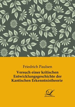 Versuch einer kritischen Entwicklungsgeschichte der Kantischen Erkenntnistheorie - Paulsen, Friedrich