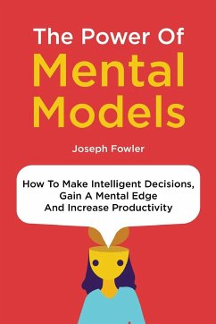 The Power Of Mental Models - Fowler, Joseph; Magana, Patrick