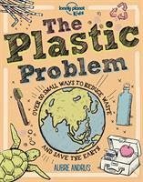 Lonely Planet Kids The Plastic Problem - Lonely Planet Kids; Andrus, Aubre; Andrus, Aubre