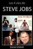 Les 4 vies de Steve Jobs: Biographie non officielle de Steve Jobs
