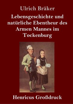 Lebensgeschichte und natürliche Ebentheur des Armen Mannes im Tockenburg (Großdruck) - Bräker, Ulrich