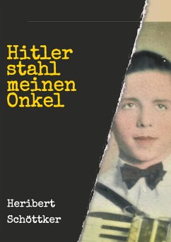 Hitler stahl meinen Onkel - Schöttker, Heribert