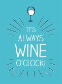 It's Always Wine O'Clock (eBook, ePUB)