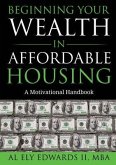 Beginning Your Wealth in Affordable Housing (eBook, ePUB)