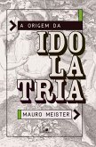 A origem da idolatria (eBook, ePUB)