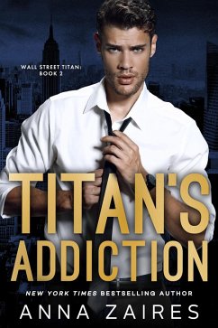 Titan's Addiction (Wall Street Titan, #2) (eBook, ePUB) - Zaires, Anna