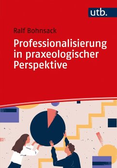 Professionalisierung in praxeologischer Perspektive - Bohnsack, Ralf
