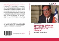 Presidente Salvador Allende: Mi Carne es Bronce para la Historia - Brescia De Val, Maura