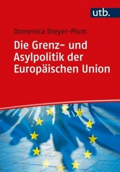 Die Grenz- und Asylpolitik der Europäischen Union - Dreyer-Plum, Domenica