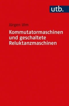 Kommutatormaschinen und geschaltete Reluktanzmaschinen - Ulm, Jürgen
