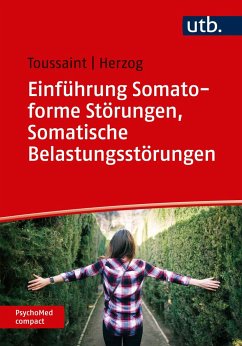 Einführung Somatoforme Störungen, Somatische Belastungsstörungen - Toussaint, Anne;Herzog, Annabel
