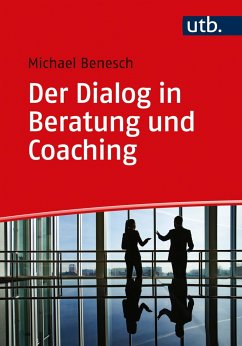 Der Dialog in Beratung und Coaching - Benesch, Michael