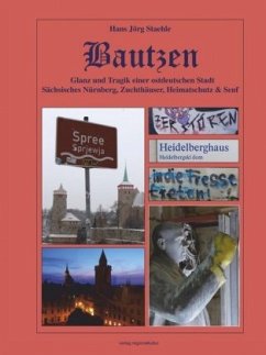 Bautzen - Glanz und Tragik einer ostdeutschen Stadt - Staehle, Hans Jörg