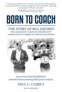 Born to Coach: The Story of Bill Squires, the Legendary Coach of the Greater Boston Track Club - Clerici, Paul C.