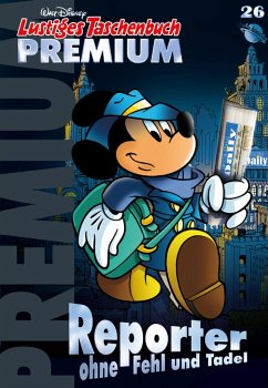 Reporter ohne Fehl und Tadel / Lustiges Taschenbuch Premium Bd.26 - Disney, Walt