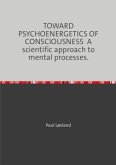TOWARD PSYCHOENERGETICS OF CONSCIOUSNESS A scientific approach to mental processes.