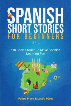 Spanish Short Stories For Beginners 2 In 1 - Moya, Felipe; Pérez, Leslie
