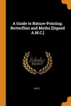 A Guide to Nature-Printing. Butterflies and Moths [signed A.M.C.] - C, A. M.