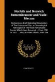 Norfolk and Norwich Remembrancer and Vade-Mecum: Containing a Brief Statistical Description of the County and City; A Chronological Retrospect of the