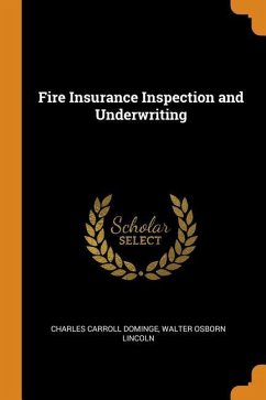 Fire Insurance Inspection and Underwriting - Dominge, Charles Carroll; Lincoln, Walter Osborn