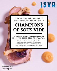 Champions of Sous Vide: A Collection of Favorite Recipes from Two Dozen Sous Vide All-Stars - Logsdon, Jason; La Charite, Mike