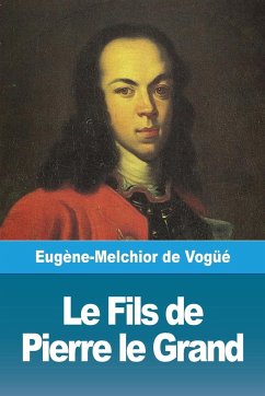 Le Fils de Pierre le Grand - de Vogüé, Eugène-Melchior