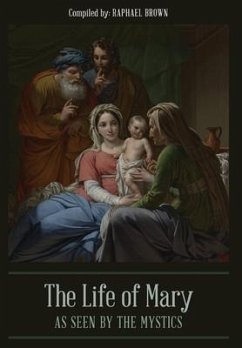 The Life of Mary As Seen By the Mystics - Brown, Raphael