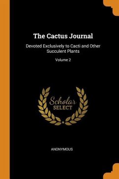 The Cactus Journal: Devoted Exclusively to Cacti and Other Succulent Plants; Volume 2 - Anonymous