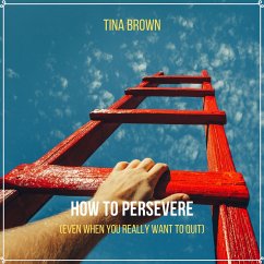 How to Persevere (Even When You Really Want to Quit) (MP3-Download) - Bogdanovic, Mark