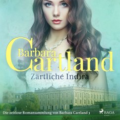 Zärtliche Indira (Die zeitlose Romansammlung von Barbara Cartland 3) (MP3-Download) - Cartland, Barbara
