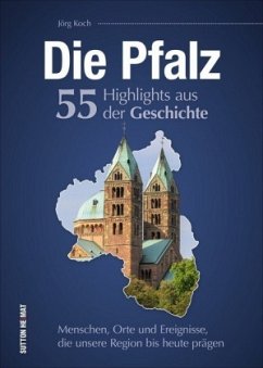 Die Pfalz. 55 Highlights aus der Geschichte - Koch, Jörg