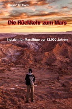 Die Rückkehr zum Mars: Indizien für Marsflüge vor 12.000 Jahren - Horn, Roland M.