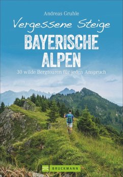 Vergessene Steige Bayerische Alpen - Gruhle, Andreas