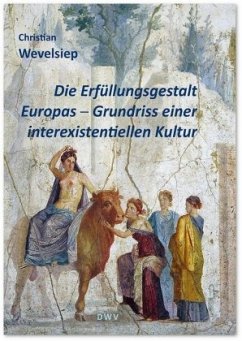 Die Erfüllungsgestalt Europas. Grundriss einer interexistentiellen Kultur - Wevelsiep, Christian
