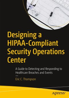 Designing a HIPAA-Compliant Security Operations Center - Thompson, Eric C.