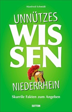 Unnützes Wissen Niederrhein - Schmidt, Manfred