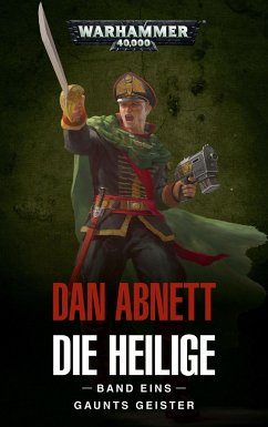 Gaunts Geister / Warhammer 40.000 - Die Heilige Bd.1 - Abnett, Dan