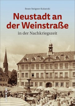 Neustadt an der Weinstraße in der Nachkriegszeit - Steigner-Kukatzki, Beate