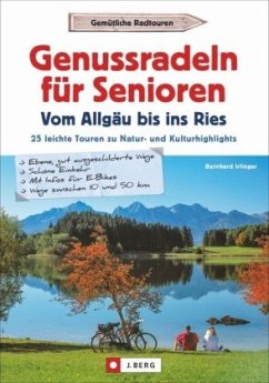 Genussradeln für Senioren - Vom Allgäu bis ins Ries - Irlinger, Bernhard