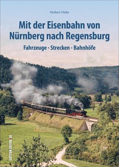 Mit der Eisenbahn von Nürnberg nach Regensburg - Hieke, Herbert