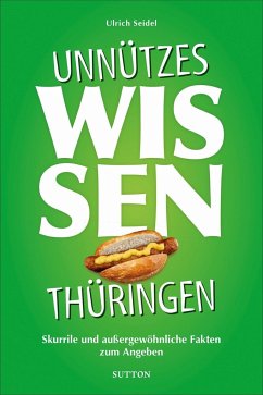 Unnützes Wissen Thüringen - Seidel, Ulrich