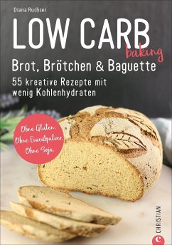 Low Carb baking. Brot, Brötchen & Baguette - Ruchser, Diana