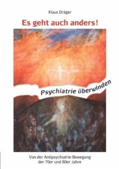 Es geht auch anders! Psychiatrie überwinden - Dräger, Klaus