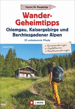 Wander-Geheimtipps Chiemgau, Kaisergebirge, Berchtesgadener Alpen - Pröttel, Michael