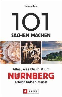 101 Sachen machen - Alles, was Du in & um Nürnberg erlebt haben musst - Berg, Susanne