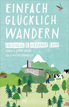 Vinschgau und Meraner Land / Einfach glücklich wandern Bd.4 - Meier, Markus